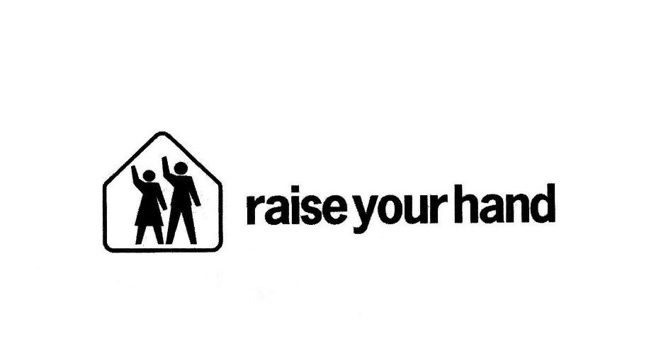 Trademark Logo RAISE YOUR HAND