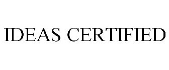 Trademark Logo IDEAS CERTIFIED