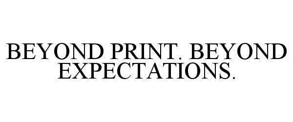 Trademark Logo BEYOND PRINT. BEYOND EXPECTATIONS.