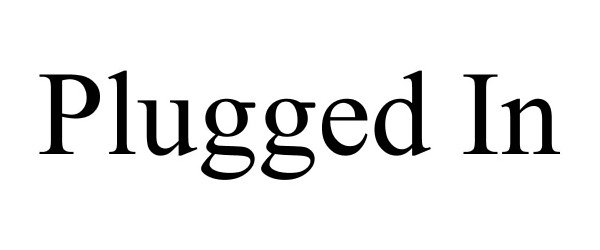 PLUGGED IN