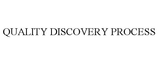  QUALITY DISCOVERY PROCESS