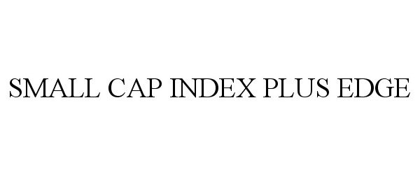  SMALL CAP INDEX PLUS EDGE