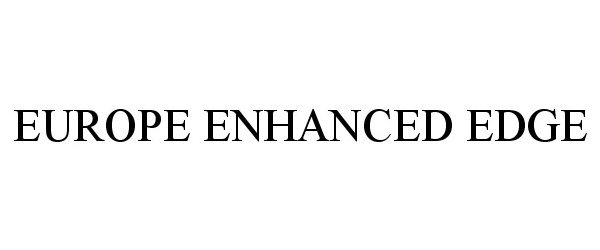 Trademark Logo EUROPE ENHANCED EDGE