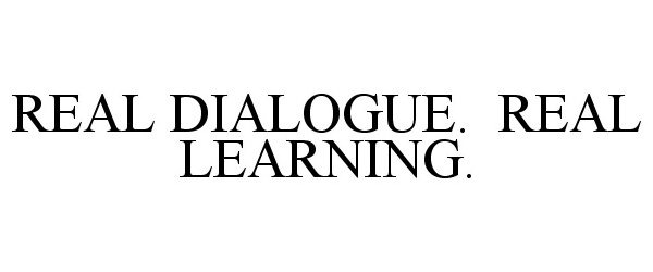  REAL DIALOGUE. REAL LEARNING.