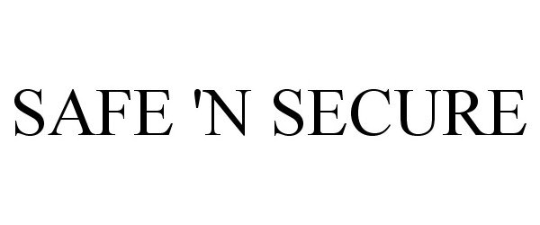 Trademark Logo SAFE 'N SECURE