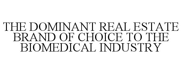  THE DOMINANT REAL ESTATE BRAND OF CHOICE TO THE BIOMEDICAL INDUSTRY