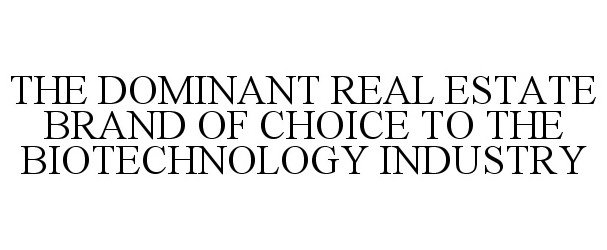  THE DOMINANT REAL ESTATE BRAND OF CHOICE TO THE BIOTECHNOLOGY INDUSTRY
