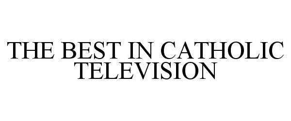  THE BEST IN CATHOLIC TELEVISION