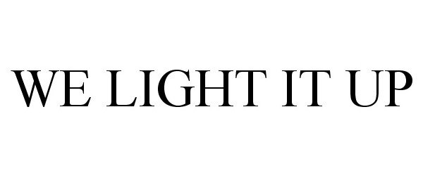 Trademark Logo WE LIGHT IT UP