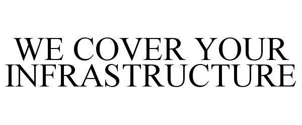 Trademark Logo WE COVER YOUR INFRASTRUCTURE