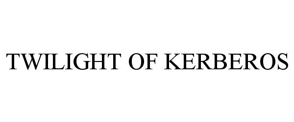  TWILIGHT OF KERBEROS
