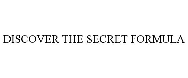 Trademark Logo DISCOVER THE SECRET FORMULA
