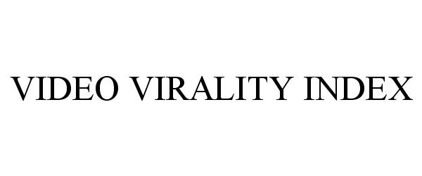 Trademark Logo VIDEO VIRALITY INDEX