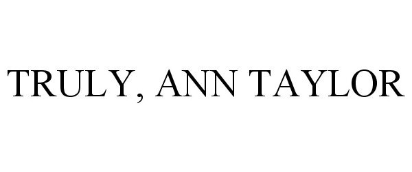  TRULY, ANN TAYLOR