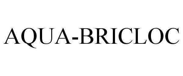 Trademark Logo AQUA-BRICLOC