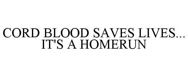  CORD BLOOD SAVES LIVES... IT'S A HOMERUN