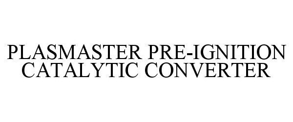  PLASMASTER PRE-IGNITION CATALYTIC CONVERTER