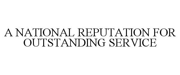  A NATIONAL REPUTATION FOR OUTSTANDING SERVICE