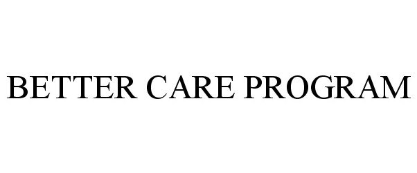 Trademark Logo BETTER CARE PROGRAM