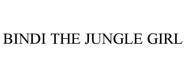 Trademark Logo BINDI THE JUNGLE GIRL