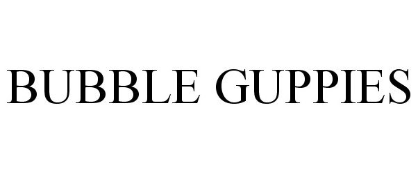 Trademark Logo BUBBLE GUPPIES
