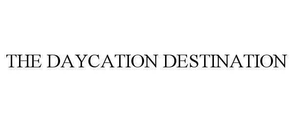 Trademark Logo THE DAYCATION DESTINATION