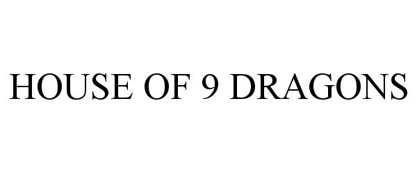  HOUSE OF 9 DRAGONS