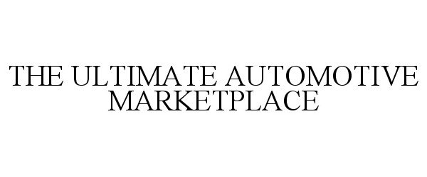 Trademark Logo THE ULTIMATE AUTOMOTIVE MARKETPLACE