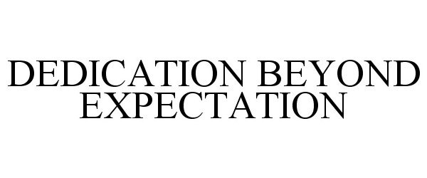 Trademark Logo DEDICATION BEYOND EXPECTATION