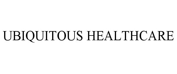  UBIQUITOUS HEALTHCARE