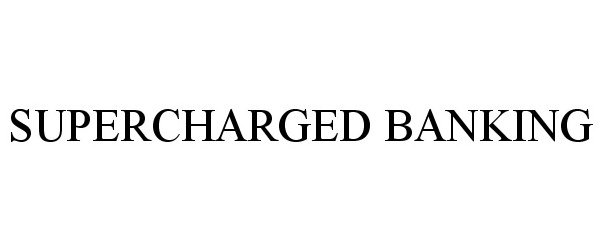 Trademark Logo SUPERCHARGED BANKING