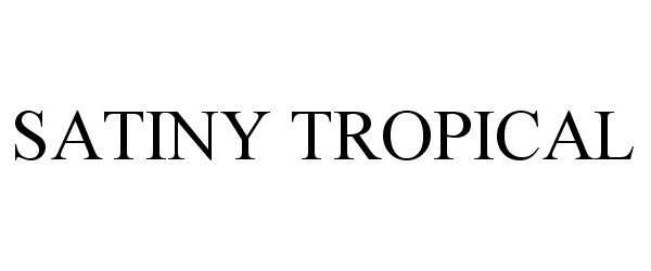 Trademark Logo SATINY TROPICAL