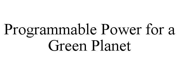  PROGRAMMABLE POWER FOR A GREEN PLANET
