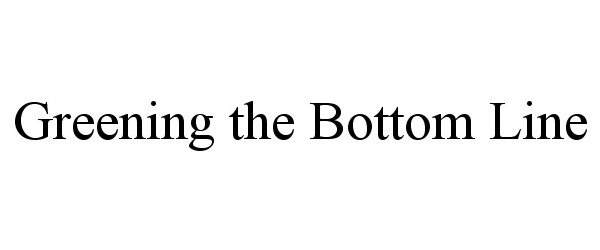  GREENING THE BOTTOM LINE