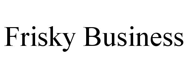 Trademark Logo FRISKY BUSINESS