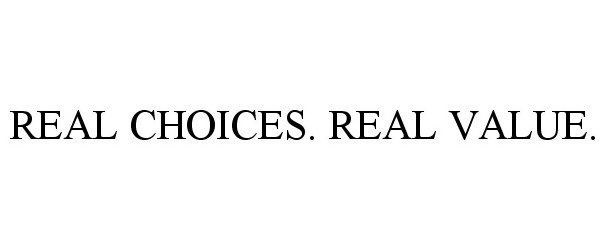  REAL CHOICES. REAL VALUE.