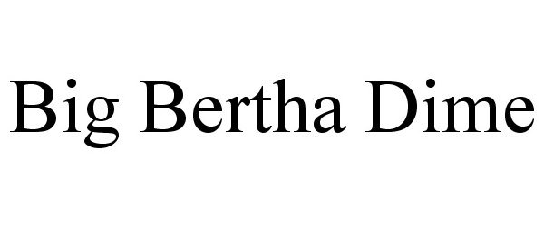  BIG BERTHA DIME
