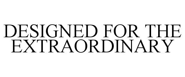 Trademark Logo DESIGNED FOR THE EXTRAORDINARY