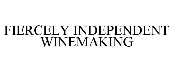  FIERCELY INDEPENDENT WINEMAKING