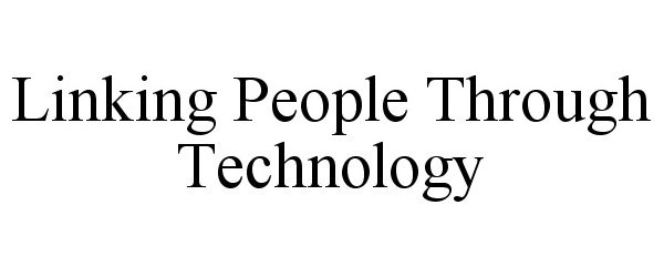  LINKING PEOPLE THROUGH TECHNOLOGY