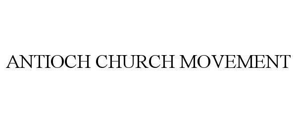  ANTIOCH CHURCH MOVEMENT