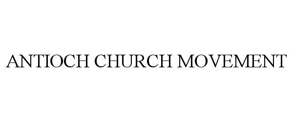 Trademark Logo ANTIOCH CHURCH MOVEMENT