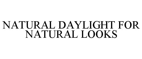  NATURAL DAYLIGHT FOR NATURAL LOOKS