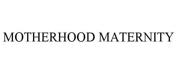 Trademark Logo MOTHERHOOD MATERNITY