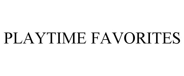 Trademark Logo PLAYTIME FAVORITES