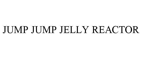 Trademark Logo JUMP JUMP JELLY REACTOR