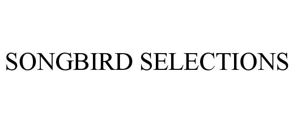 Trademark Logo SONGBIRD SELECTIONS