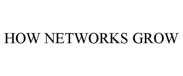  HOW NETWORKS GROW