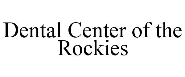 Trademark Logo DENTAL CENTER OF THE ROCKIES
