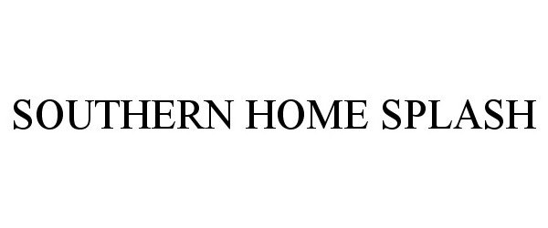 Trademark Logo SOUTHERN HOME SPLASH
